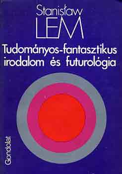 Stanislaw Lem - Tudományos-fantasztikus irodalom és futurológia