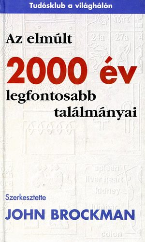 John  Brockman (szerk.) - Az elmlt 2000 v legfontosabb tallmnyai