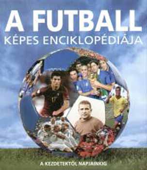 Chris Hunt - A futball kpes enciklopdija - A kezdetektl napjainkig