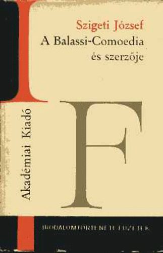 Szigeti J�zsef - A Balassi-Comoedia �s szerz�je