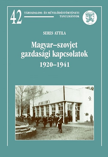 Seres Attila - Magyar-szovjet gazdasgi kapcsolatok 1920-1941