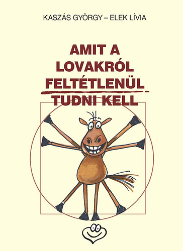 Kaszás György - Amit a lovakról feltétlenül tudni kell