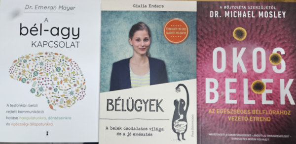 Dr. Emeran Mayer, Giulia Endere Michael Mosley - 3 db könyv a bélrendszerünkről: Bélügyek - A belek csodálatos világa és a jó emésztés + Okos belek - Az egészséges bélflórához vezető étrend + A bél-agy kapcsolat - A testünkön belüli rejtett kommunikáció hatása hangulatunk