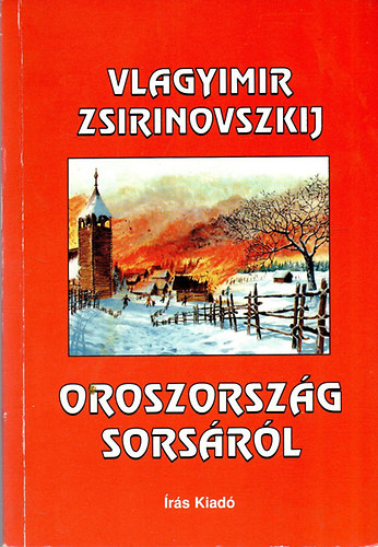 Vlagyimir Zsirinovszkij - Oroszorsz�g sors�r�l