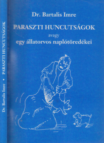 Dr. Dr Gerencsér Zsuzsanna szerk., Németh Csongor Bartalis Imre (ill.), Dr. Gerencsér Ferenc (lektor) - Paraszti huncutságok; avagy egy állatorvos naplótöredékei - elbeszélések (Dedikált)