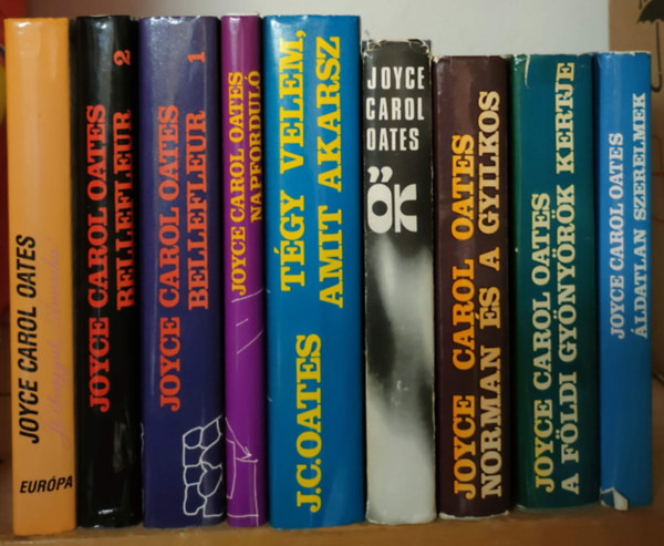 Joyce Carol Oates - (9db) Tgy velem, amit akarsz + Bellefleur avagy a csaldi tok 1-2 + Napfordul + Norman s a gyilkos + ldatlan szerelmek + A fldi gynyrk kertje + k + J tvgyat, Amerika!