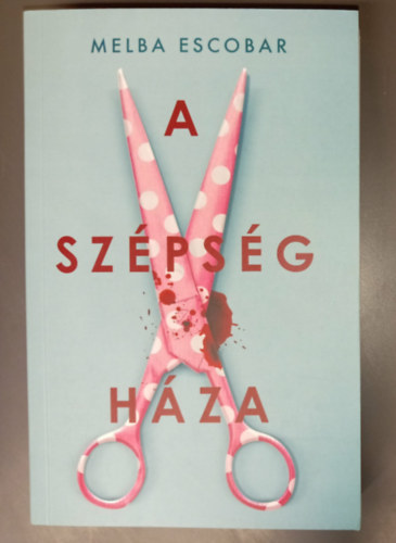Katona Eszter Melba Escobar (szerk.), Dornbach Mária (ford.) - A szépség háza (La Casa de la Belleza) - Dornbach Mária fordításában