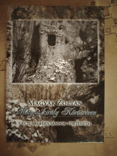 Magyar Zoltn - Mtys kirly Krsrven - Gczi Hegeds Smdor trtnetei
