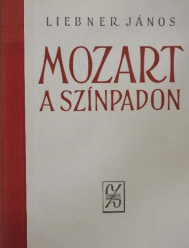 Liebner Jnos - Mozart a sznpadon  -  Dramaturgiai tanulmnyok
