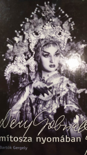 Bartók Gergely - Déry Gabriella mítosza nyomában