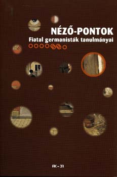 Orosz Magdolna  (szerk.) - N�z�-pontok: Fiatal germanist�k tanulm�nyai