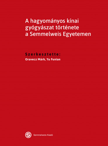 Yu Funian Oravecz M�rk - A hagyom�nyos k�nai gy�gy�szat t�rt�nete a Semmelweis Egyetemen