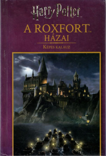 Harry Potter: A Roxfort hzai - Kpes kalauz