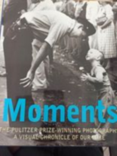 Hal  Buell (text) - Moments - The Pulitzer Prize-Winning Photographs