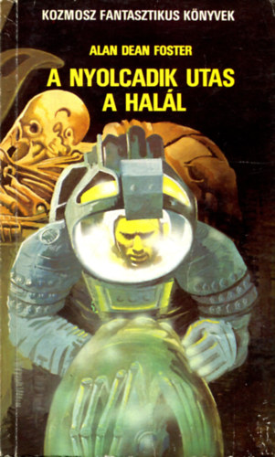 F. Nagy Piroska Alan Dean Foster (ford.) - A nyolcadik utas a halál (Első kiadás!) - Kozmosz Fantasztikus Könyvek; F. Nagy Piroska fordításában