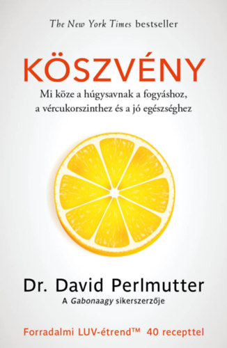 David Perlmutter - Köszvény - Mi köze a húgysavnak a fogyáshoz, a vércukorszinthez és a jó egészséghez