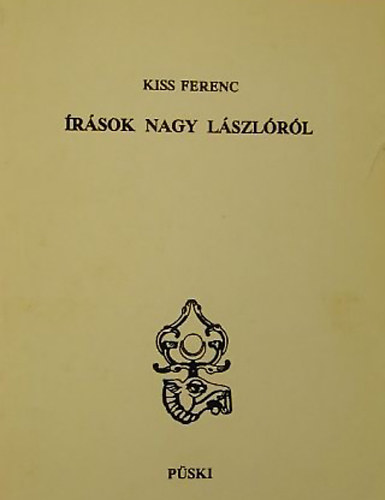 Kiss Ferenc - �r�sok Nagy L�szl�r�l