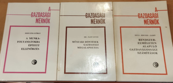 3 db A gazdasgi mrnk: A munkafolyamatokba ptett ellenrzs + Mszaki dntsek gazdasgi megalapozsa + Rendszerelmleten alapul gazdasgossgi szmtsok