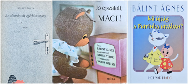 B�lint �gnes - 3 db B�lint �gnes mesek�nyv: Mi �js�g a Futrinka utc�ban? + Az elvar�zsolt eg�rkisasszony + J� �jszak�t, Maci!