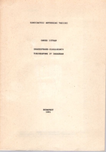 Gher Istvn - Shakespeare-olvasknyv - Tkrkpnk 37 darabban - Kandidtusi rtekezs tzisei Budapest, 1991