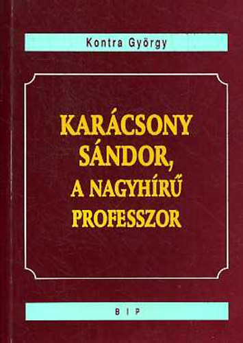 Kontra Gy�rgy - Kar�csony S�ndor, a nagy h�r� professzor