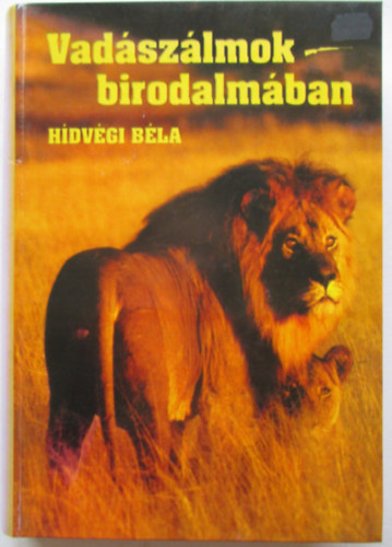 Hidvégi Béla - Vadászálmok birodalmában