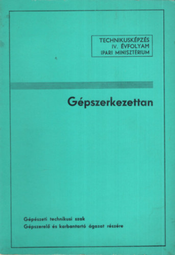 Szollth Gyrgyn - Gpszerkezettan - Gpszeti technikusi szak  Gpszerel s karbantart gazat rszre - Technikuskpzs IV. vfolyam