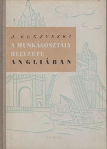 J�rgen Kuczynski - A munk�soszt�ly helyzete angli�ban 1750-t�l napjainkig