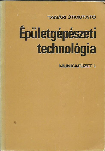 Szabó Endre - Épületgépészeti technológia munkafüzet I. - Tanári útmutató