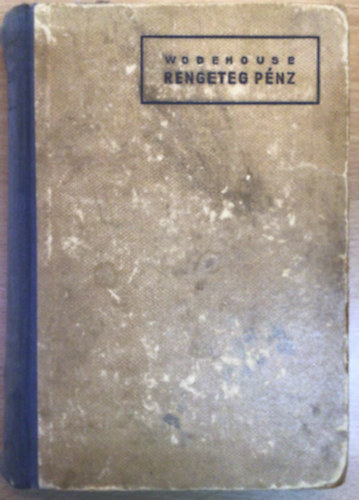 Pelham Grenville Wodehouse - Rengeteg pénz (Első magyarnyelvű kiadás)