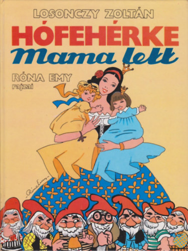 Losonczy Zoltán - Hófehérke mama lett (Róna Emy rajzaival)