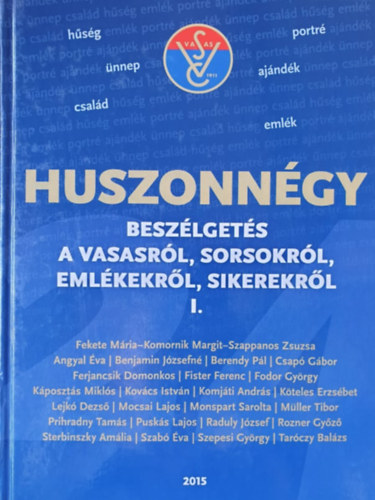 Huszonngy beszlgets a Vasasrl, sorsokrl, emlkekrl, sikerekrl I.