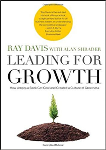 Alan Schrader Raymond P. Davis - Leading for Growth - How Umpqua Bank Got Cool and Created a Culture of Greatness