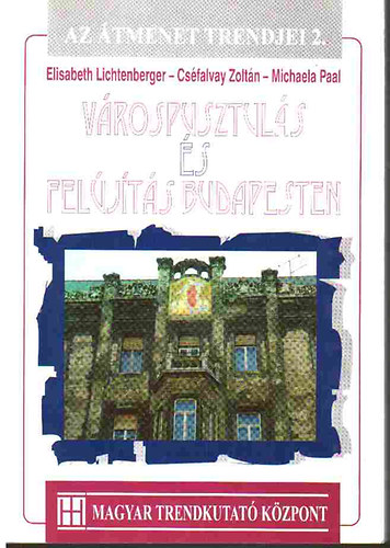 Lichtenberger-Cséfalvay-Paal - Várospusztulás és felújítás Budapesten