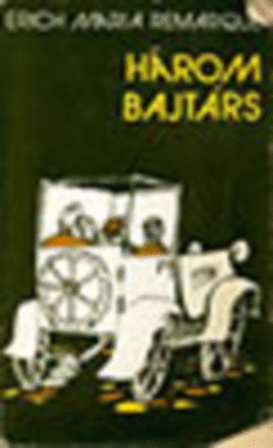 D�ri Erzs�bet  Erich Maria: Remarque (szerk.), Majt�nyi Erik (ford.) - H�rom bajt�rs - 5 vil�gr�sz k�nyvei