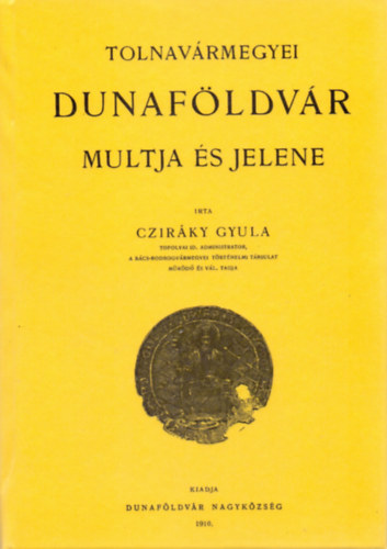 Czir�ky Gyula - Dunaf�ldv�r multja �s jelene