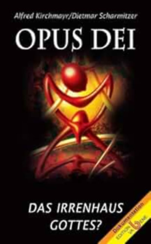Dietmar Scharmitzer Alfred Kirchmayr - Opus Dei: Das Irrenhaus Gottes?
