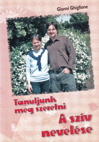 Gianni Ghiglione - Tanuljunk meg szeretni - A sz�v nevel�se