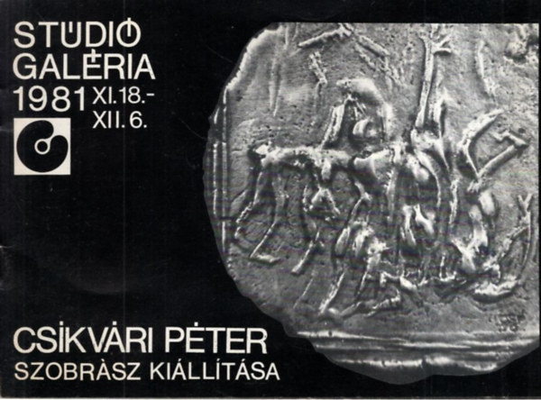Cskvri Pter szobrsz killtsa ( Stdi Galria 1981. XI. 18- XII. 6.)