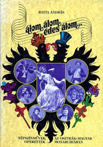 Batta Andr�s - �lom, �lom, �des �lom... N�psz�nm�vek,operettek az O.- M. Monarchi�ban