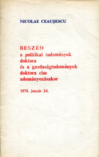 Nicolae Ceausescu - Beszd a politikai tudomnyok doktora s a gazdasgtudomnyok doktora cm adomnyozsakor