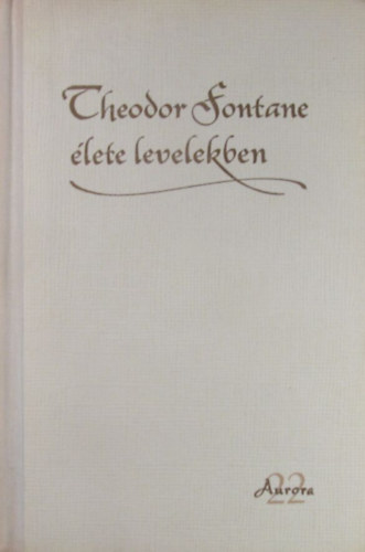 Ill�s L�szl� (szerk.) - Theodor Fontane �lete levelekben