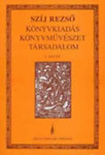 Sz�j Rezs� - K�nyvkiad�s, K�nyvm�v�szet, T�rsadalom 3. k�tet - A m�v�szi magyar...