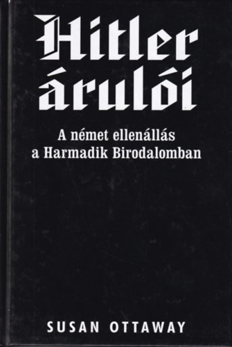 Susan Ottaway - Hitler �rul�i - A n�met ellen�ll�s a Harmadik Birodalomban