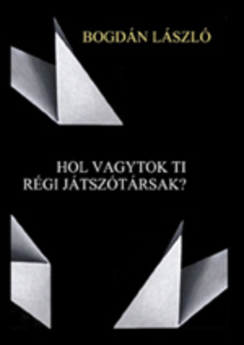 Bogdán László - Hol vagytok ti régi játszótársak?