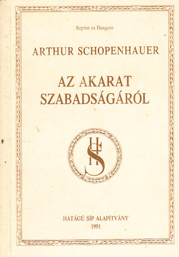 Arthur Schopenhauer - Az akarat szabads�g�r�l (Reprint ex Hungaria) - Reprint