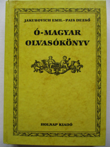 Jakubovich Emil-Pais Dezs� - �-magyar olvas�k�nyv