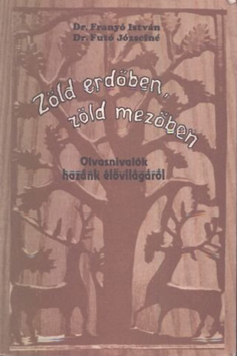 Dr. Frany Istvn; Dr. Fut Jzsefn - Zld erdben, zld mezben... - Olvasnivalk haznk lvilgrl