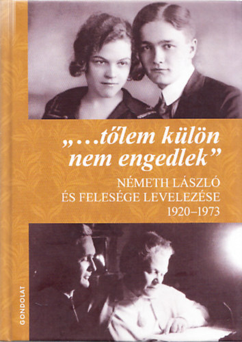 Németh László - ,,...tőlem külön nem engedlek"