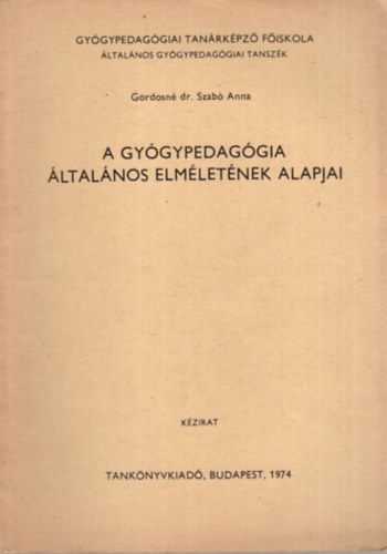 Gordosn dr. Szab Anna - A Gygypedaggia ltalnos elmletnek alapjai - Gygypedaggiai Tanrkpz Fiskola ltalnos Gygypedaggiai Tanszk 1974